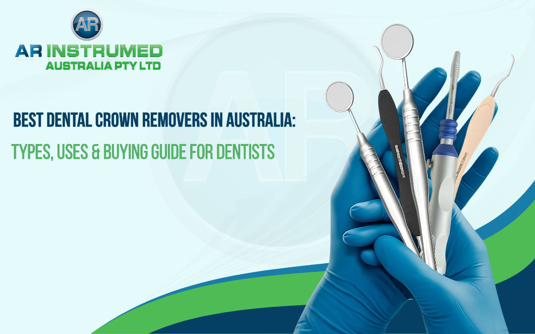 Best Dental Crown Removers in Australia: Types, Uses & Buying Guide for Dentists
