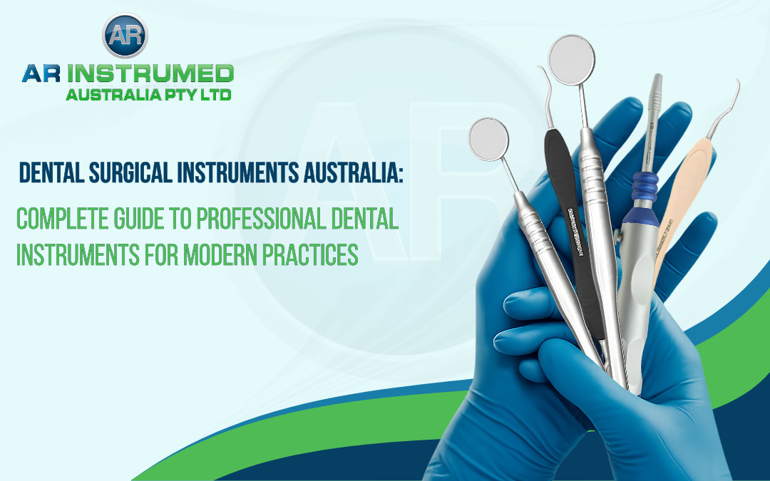 Dental Surgical Instruments Australia: Complete Guide to Professional Dental Instruments for Modern Practices