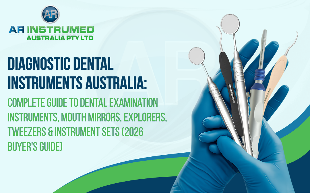 Diagnostic Dental Instruments Australia: Complete Guide to Dental Examination Instruments, Mouth Mirrors, Explorers, Tweezers & Instrument Sets (2026 Buyer's Guide)