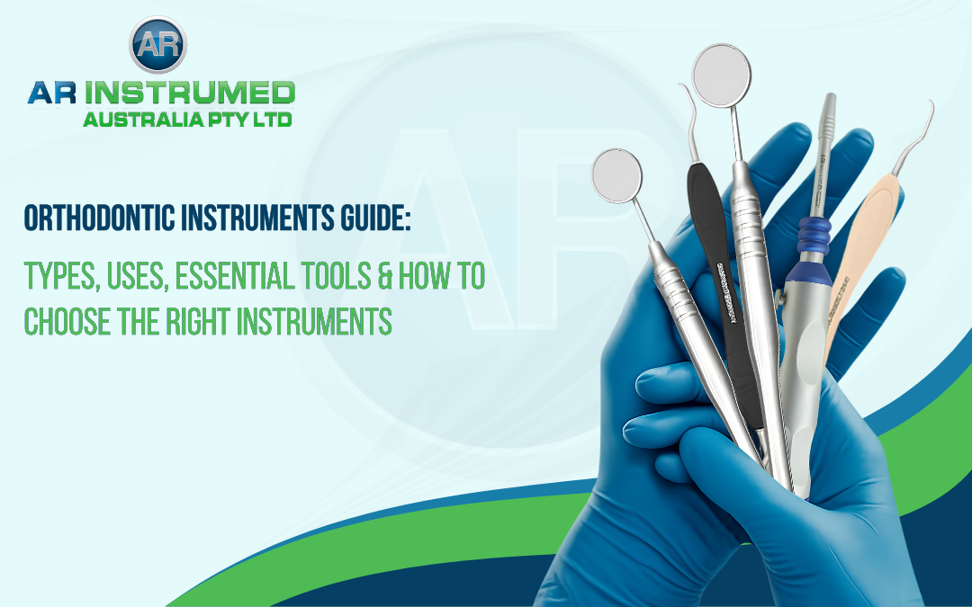 Orthodontic Instruments Guide: Types, Uses, Essential Tools & How to Choose the Right Instruments