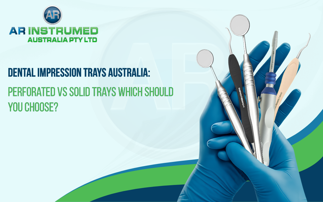 Dental Impression Trays Australia: Perforated vs Solid Trays Which Should You Choose?