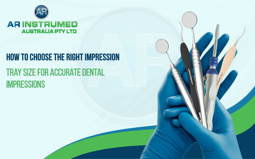 How to Choose the Right Impression Tray Size for Accurate Dental Impressions